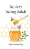 The Bee's Buzzing Ballads - (Paperback or Softback)