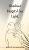Shadows Hugged by Light - (Hardback or Cased Book)