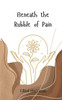 Beneath the Rubble of Pain - (Paperback or Softback)