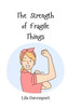 The Strength of Fragile Things - (Paperback or Softback)