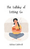 The Lullaby of Letting Go - (Paperback or Softback)