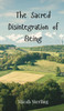 The Sacred Disintegration of Being - (Hardback or Cased Book)