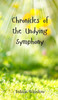 Chronicles of the Undying Symphony - (Hardback or Cased Book)