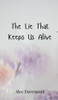 The Lie That Keeps Us Alive - (Hardback or Cased Book)
