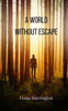 A World Without Escape - (Paperback or Softback)