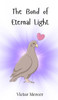 The Bond of Eternal Light - (Hardback or Cased Book)