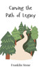 Carving the Path of Legacy - (Hardback or Cased Book)