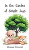 In the Garden of Simple Joys - (Hardback or Cased Book)