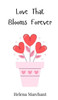 Love That Blooms Forever - (Hardback or Cased Book)