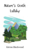 Nature's Gentle Lullaby - (Hardback or Cased Book)