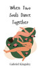 When Two Souls Dance Together - (Hardback or Cased Book)