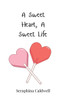 A Sweet Heart, A Sweet Life - (Paperback or Softback)