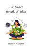 The Sweet Breath of Bliss - (Paperback or Softback)