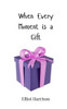 When Every Moment is a Gift - (Paperback or Softback)