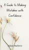A Guide to Making Mistakes with Confidence - (Hardback or Cased Book)