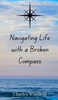 Navigating Life with a Broken Compass - (Hardback or Cased Book)