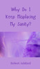 Why Do I Keep Misplacing My Sanity? - (Hardback or Cased Book)