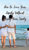 How to Love Your Family Without Losing Your Sanity - (Hardback or Cased Book)