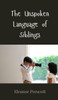 The Unspoken Language of Siblings - (Hardback or Cased Book)