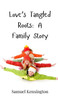 Love's Tangled Roots: A Family Story - (Hardback or Cased Book)