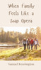 When Family Feels Like a Soap Opera - (Hardback or Cased Book)