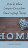 Home Is Where Everyone Knows Your Embarrassing Stories - (Hardback or Cased Book)