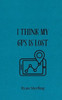 I Think My GPS is Lost - (Paperback or Softback)
