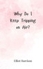 Why Do I Keep Tripping on Air? - (Paperback or Softback)