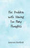 The Problem with Having Too Many Thoughts - (Paperback or Softback)