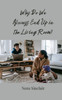 Why Do We Always End Up in the Living Room? - (Paperback or Softback)