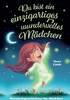 Du bist ein einzigartiges wundervolles Mädchen - Mutmachgeschichten ab 6 Jahre: Ein liebevoll erzähltes Kinderbuch über Selbstvertrauen, Freundschaft