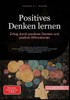 Positives Denken lernen: Erfolg durch positives Denken und positive Affirmationen