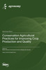 Conservation Agricultural Practices for Improving Crop Production and Quality