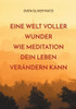 Eine Welt voller Wunder: Wie Meditation dein Leben verändern kann
