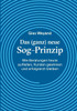Das (ganz) neue Sog-Prinzip: Wie Beratungen heute auffallen, Kunden gewinnen und erfolgreich bleiben
