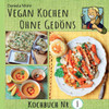 Vegan Kochen ohne Gedöns: Kochbuch Nr. 1 - mit köstlichen, einfachen Rezepten ohne tierische Produkte und ohne Firlefanz!