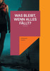 Was bleibt, wenn alles fällt?
