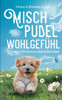 Mischpudelwohlgefühl: Kurzgeschichten aus einem Hundeleben