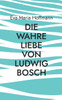 Die wahre Liebe von Ludwig Bosch