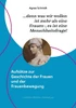denn was wir wollen ist mehr als eine Frauen-, es ist eine Menschheitsfrage!: Aufsätze zur Geschichte der Frauen und der Frauenbewegung