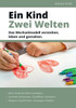 Ein Kind - Zwei Welten: Das Wechselmodell verstehen, leben und gestalten.