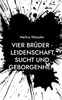 Vier Brüder - Leidenschaft, Sucht und Geborgenheit: Roman