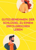 Gutes Benehmen: Der Schlüssel zu einem erfolgreichen Leben
