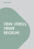 Dein Stress, deine Regeln!: Finde deinen Flow