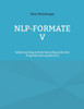 NLP-Formate V: Selbstcoaching mittels Neurolinguistischer Programmierung (Band 5)