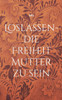 Loslassen - die Freiheit Mutter zu sein