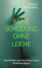 Keine Scheidung ohne Leiche: Geschichten aus der Kanzlei eines Strafverteidigers