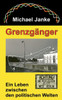 Grenzgänger: Ein Leben zwischen den politischen Welten