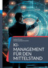 KI-Management für den Mittelstand: Ein Leitfaden zur Einführung und Umsetzung von KI in mittelständischen Unternehmen