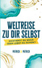 Weltreise zu dir selbst: Existierst du noch oder lebst du schon?